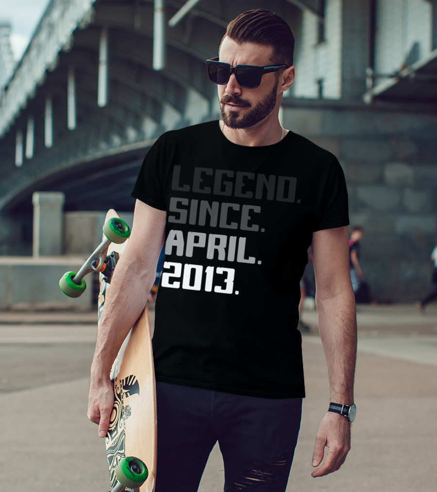 Legend Since April 2013 T-Shirt