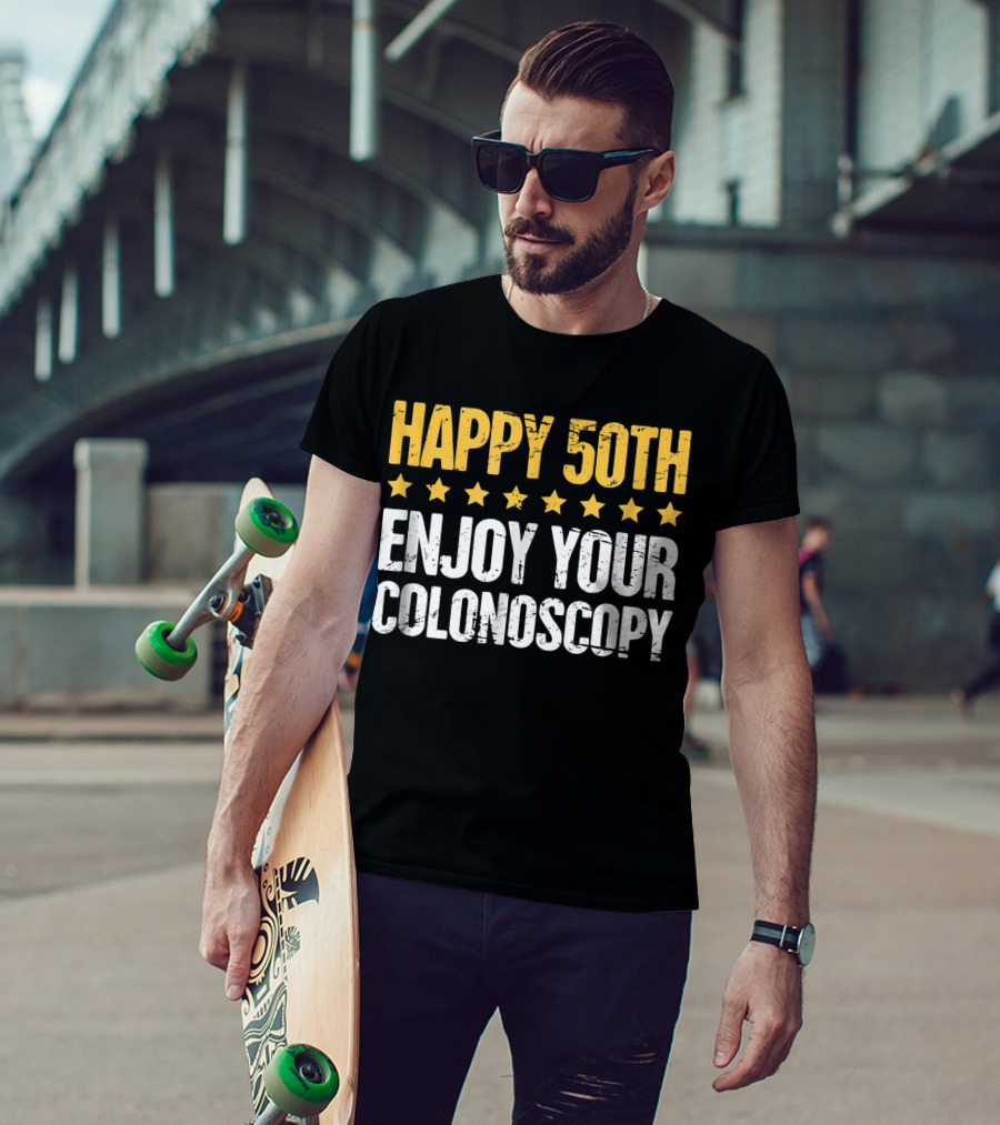 Happy 50Th Enjoy Your Colonoscopy T-Shirt