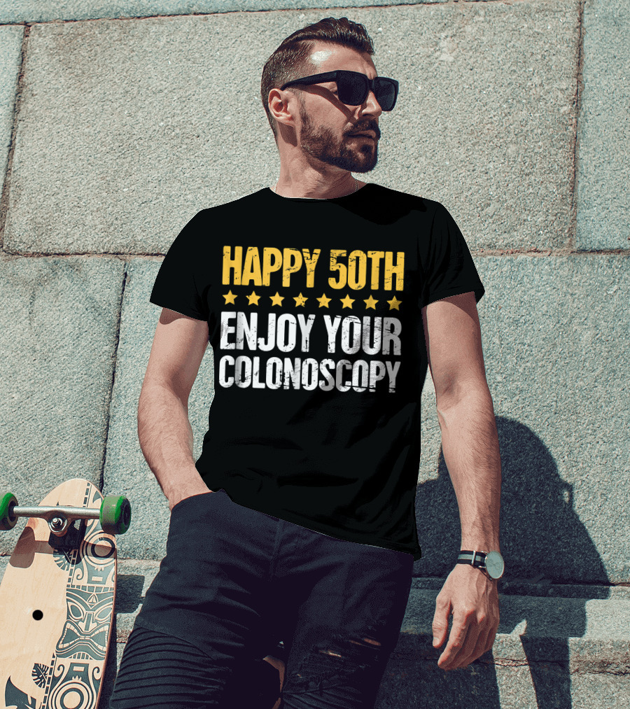 Happy 50Th Enjoy Your Colonoscopy T-Shirt