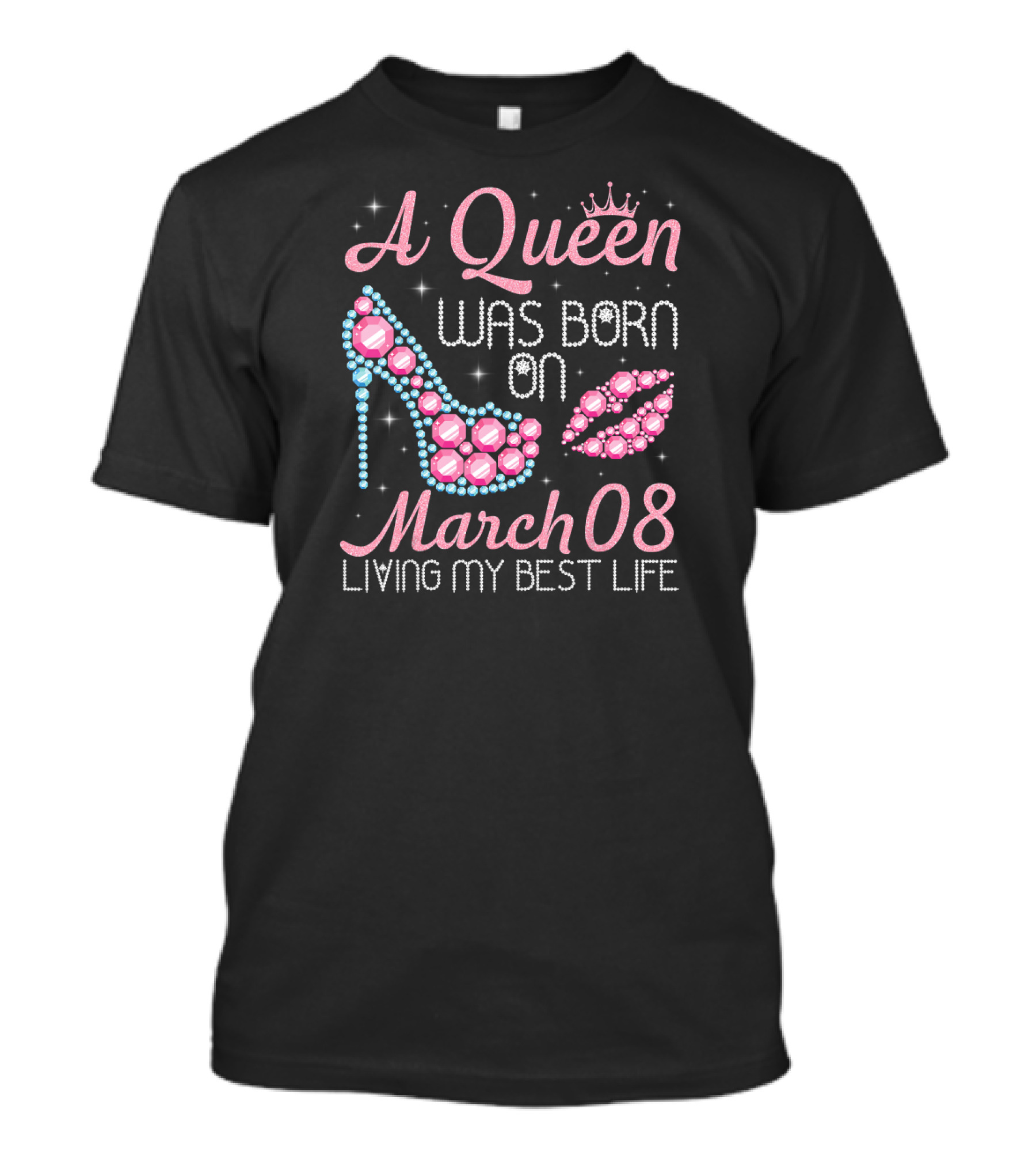A Queen Was Born On March 08 Living My Best Life T-Shirt