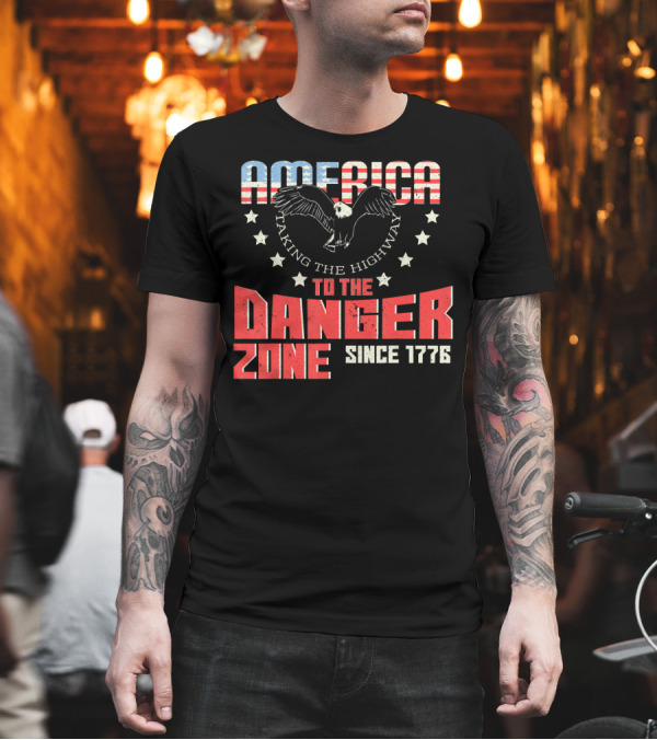 AMERICA Eagle Taking the Highway to the Danger Zone Since 1776 T-Shirt AMERICA Eagle Taking the Highway to the Danger Zone Since 1776 T-Shirt