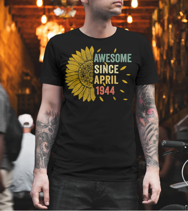 Awesome Since April 1944 Sunflower Vintage 76 Years T-Shirt Awesome Since April 1944 Sunflower Vintage 76 Years T-Shirt