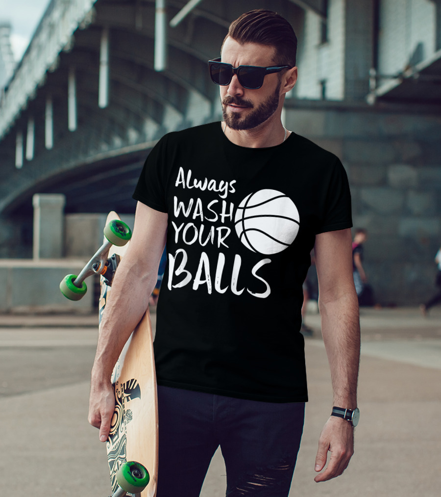 Always Wash Your Balls Basketball T-Shirt