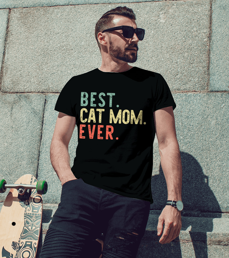 Best Cat Mom Ever Best Cat Mom Ever Funny Mommy T-Shirt