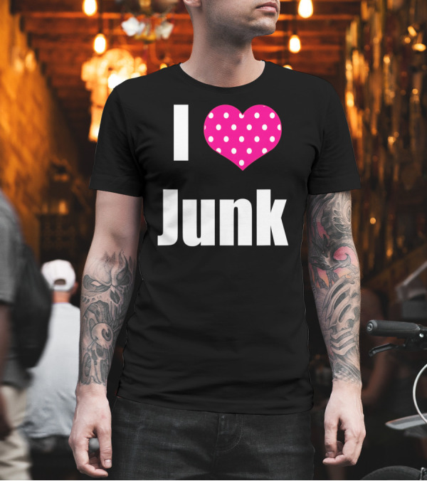 I Love Junk Flea Market Garage Sale T-Shirt I Love Junk Flea Market Garage Sale T-Shirt