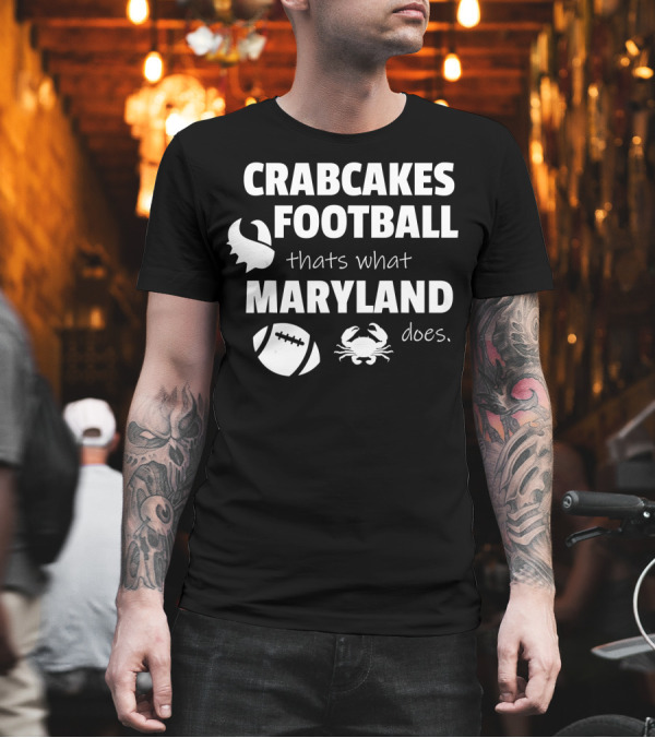 CRABCAKES FOOTBALL THAT'S WHAT MARYLAND DOES T-Shirt CRABCAKES FOOTBALL THAT'S WHAT MARYLAND DOES T-Shirt