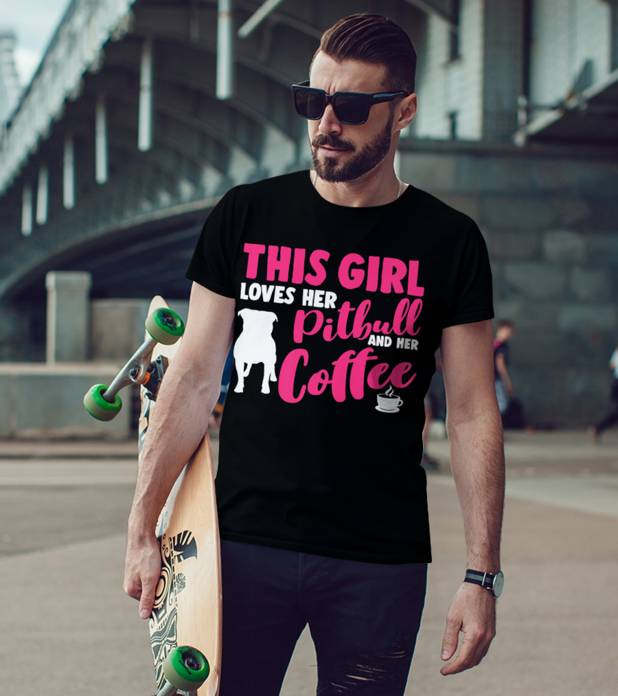This Girl Loves Her Pitbull And Her Coffee T-Shirt