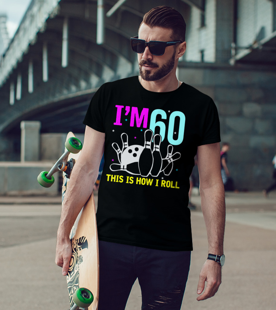 I'm 60 This Is How I Roll Bowling T-Shirt