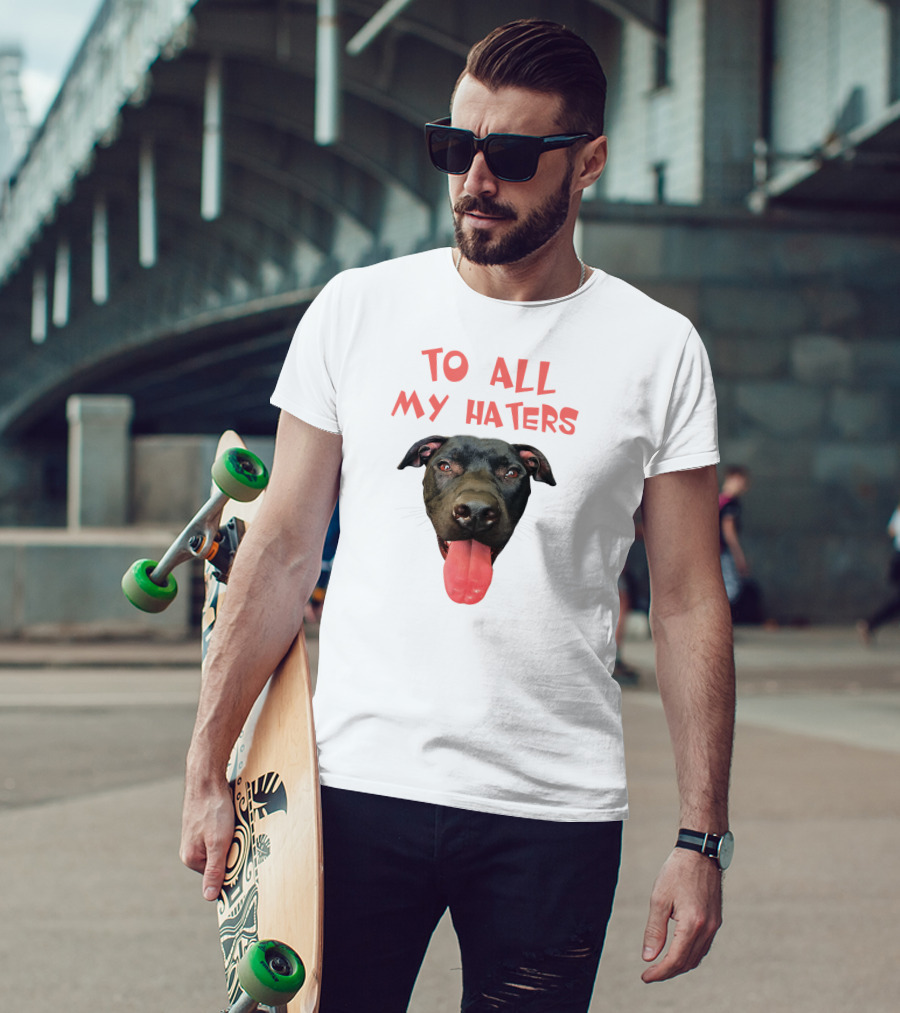 To All My Haters Pitbull Dog Pitbul Tongue Out T-Shirt