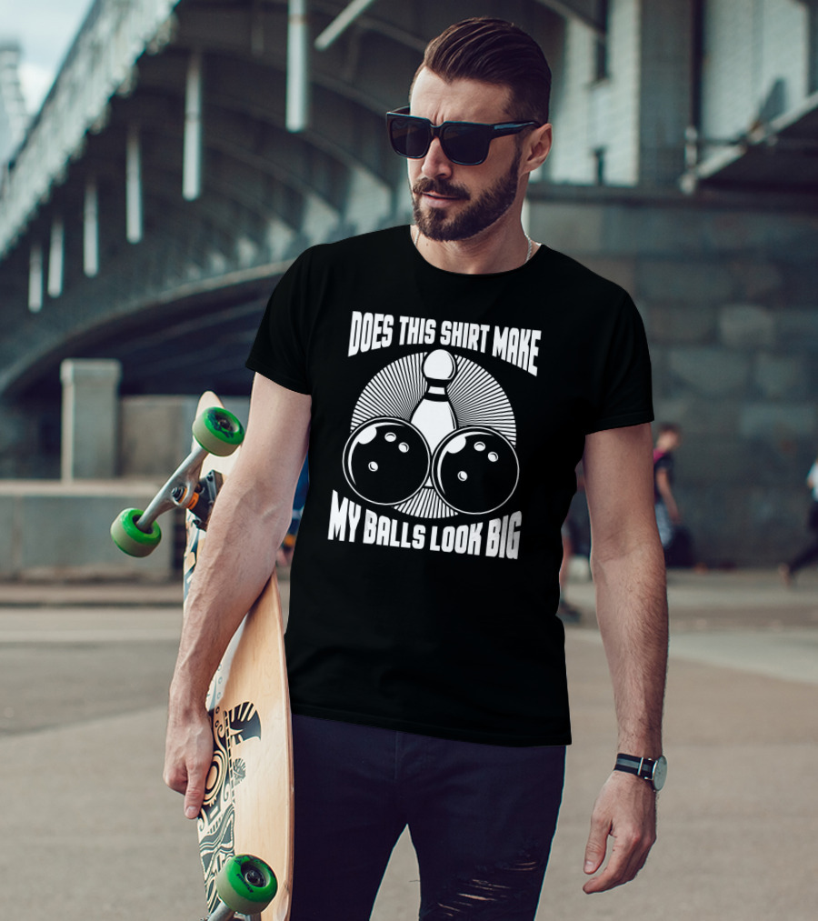 Does This Shirt Make My Balls Look Big Vintage Bowling T-Shirt