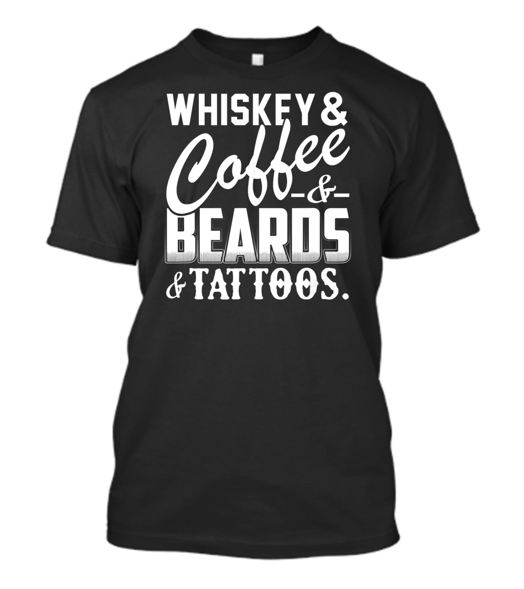 WHISKEY COFFEE AND BEARDS AND TATTOOS T-Shirt
