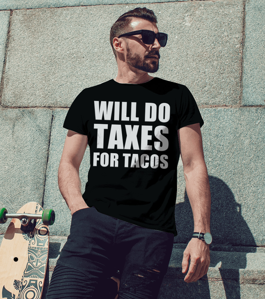Will Do Taxes For Tacos Funny Tax Accountant T-Shirt