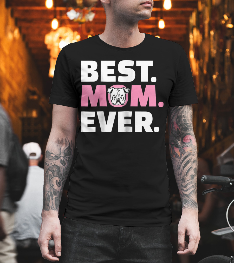 Best Mom Ever American Bulldog T-Shirt