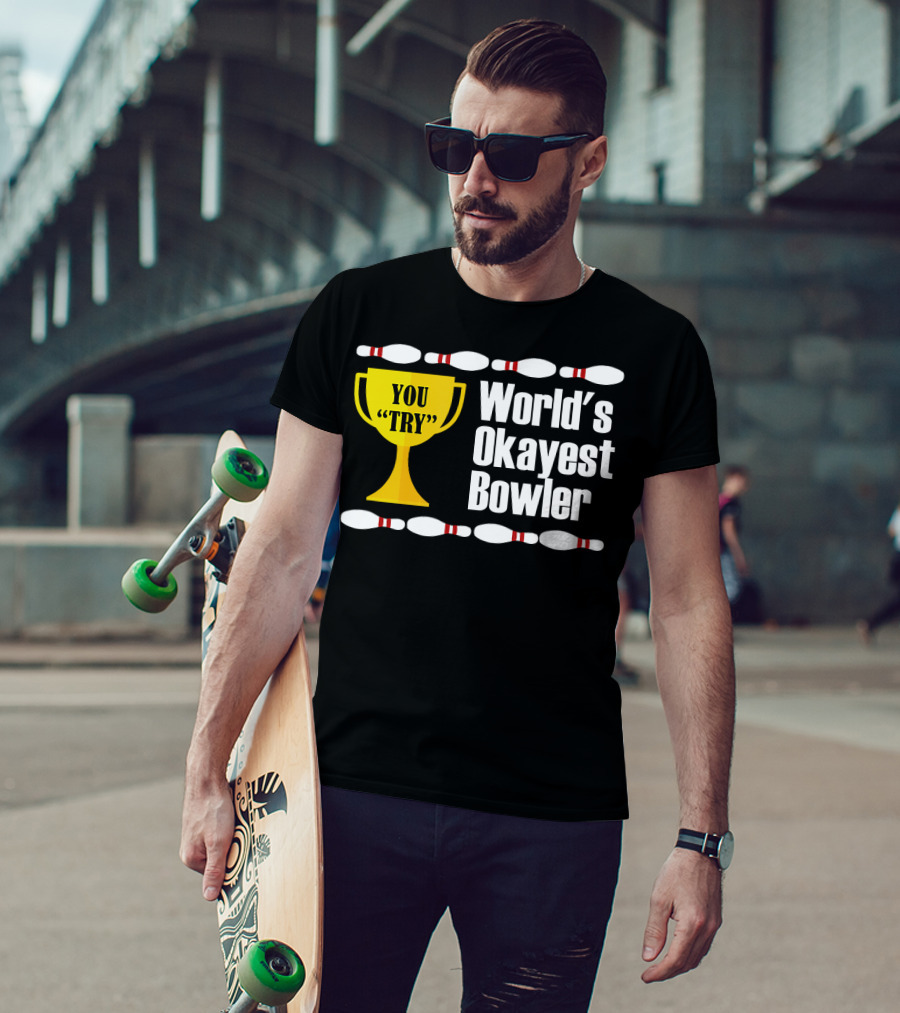 You Try Trophy World's Okayest Bowler T-Shirt