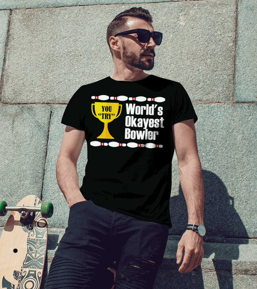 You Try Trophy World's Okayest Bowler T-Shirt
