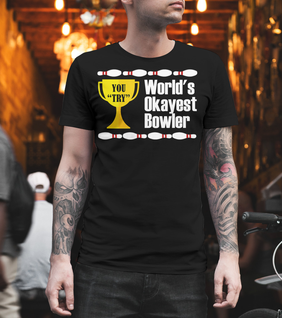 You Try Trophy World's Okayest Bowler T-Shirt