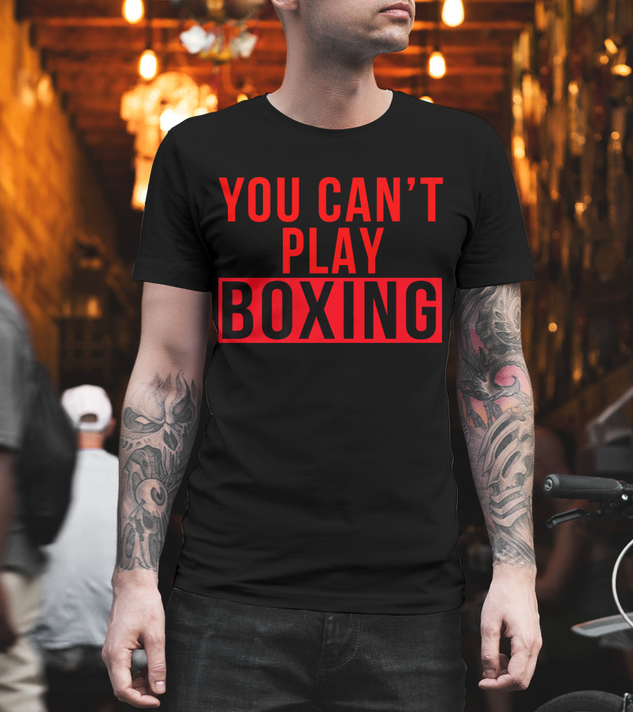 You Can't Play Boxing Boxing Phrase In Bold Red T-Shirt
