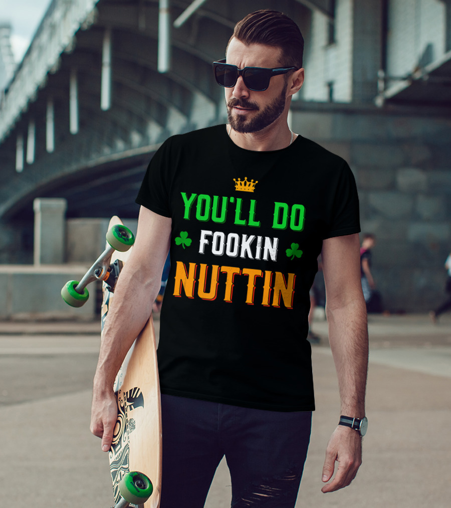 You'll Do Fookin Nuttin MMA Boxing Irish Flag Colors With Shamrocks T-Shirt