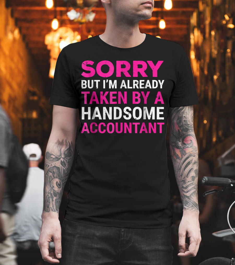 Sorry But I'm Already Taken by a Handsome Accountant T-Shirt