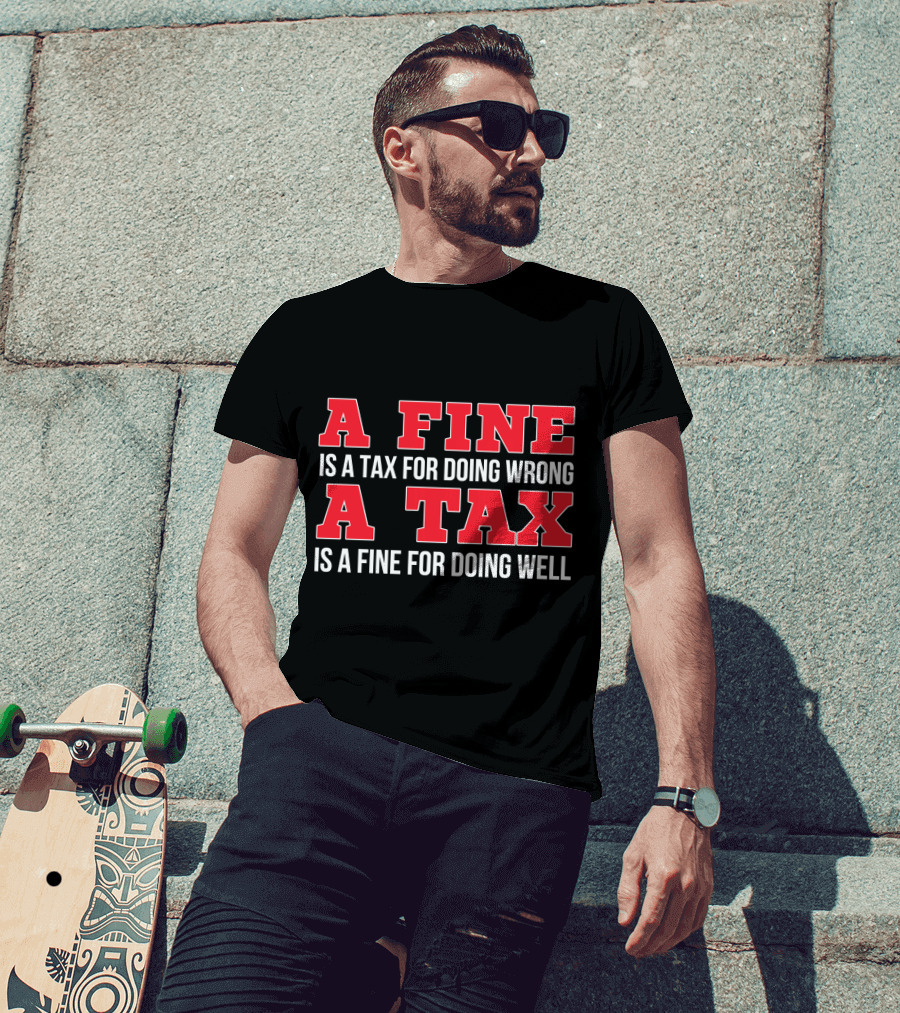 A Fine Is A Tax For Doing Wrong A Tax Is A Fine For Doing Well CPA Accountant T-Shirt