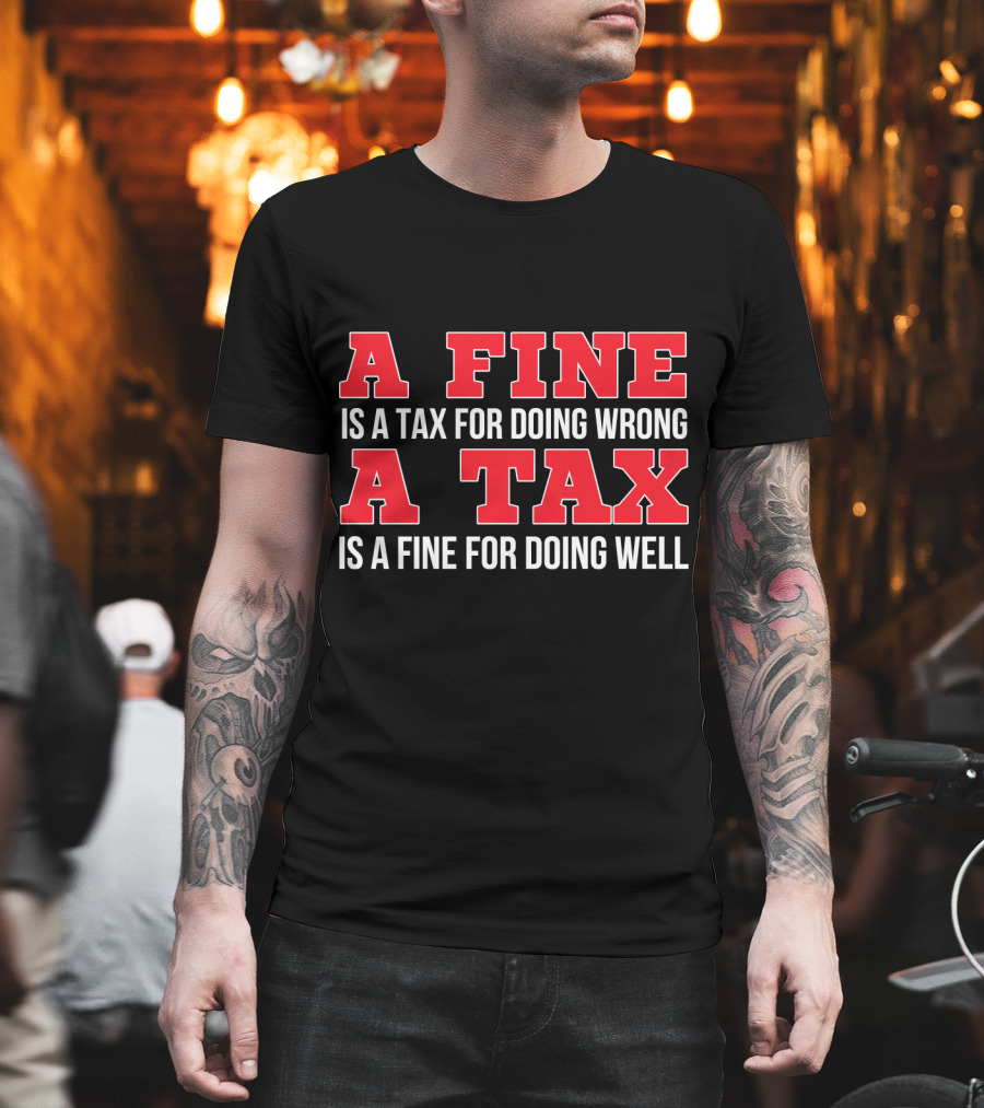 A Fine Is a Tax for Doing Wrong A Tax Is a Fine for Doing Well CPA Accountant T-Shirt