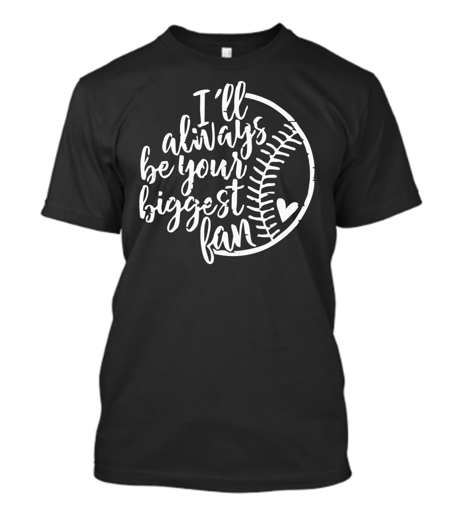 I Will Always Be Your Biggest Fan Baseball Heart T-Shirt