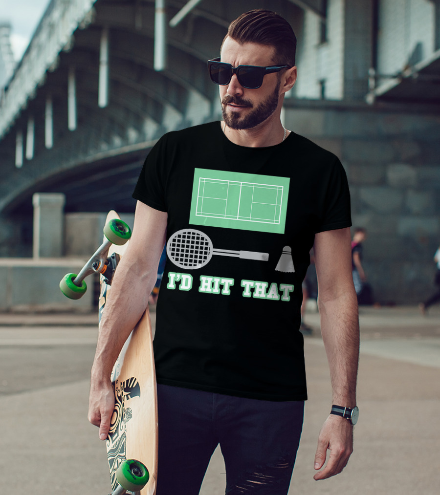 I'd Hit That Funny Badminton Joke Court Racket Shuttlecock T-Shirt