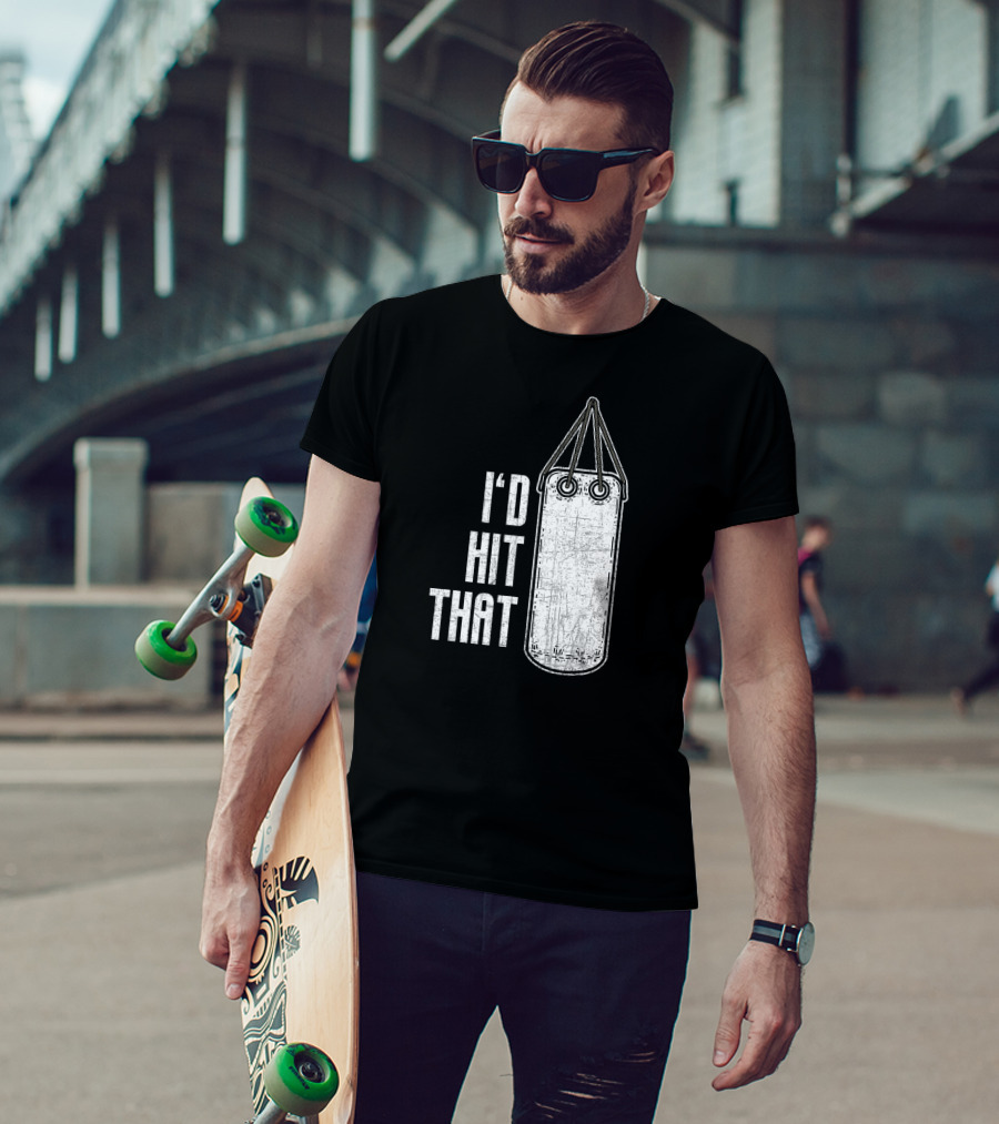 I'd Hit That Distressed Punching Bag Funny T-Shirt