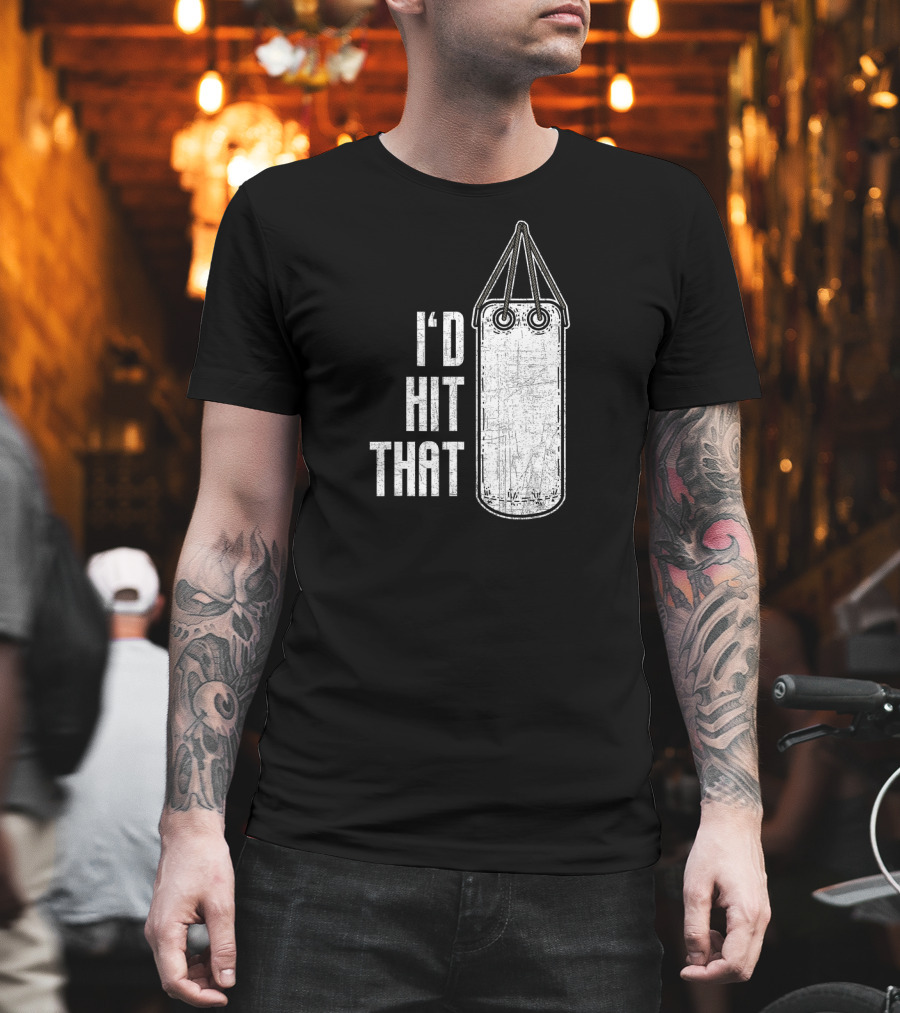 I'd Hit That Distressed Punching Bag Funny T-Shirt