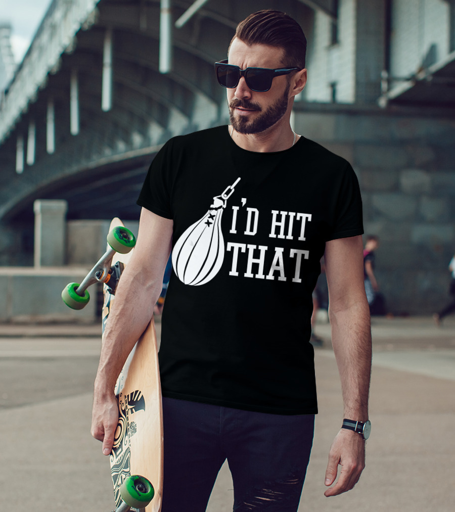 I'd Hit That Speed Bag Boxing Glove Humor T-Shirt