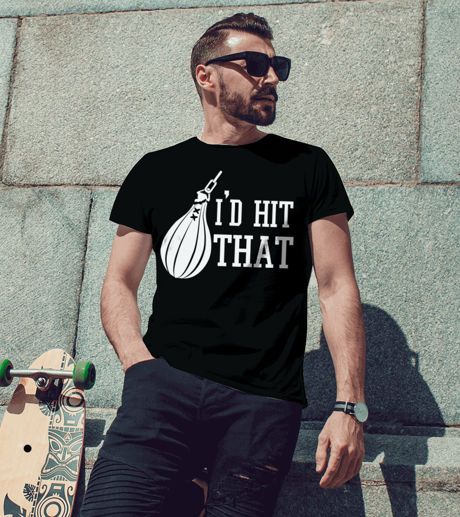 I'd Hit That Speed Bag Boxing Glove Humor T-Shirt