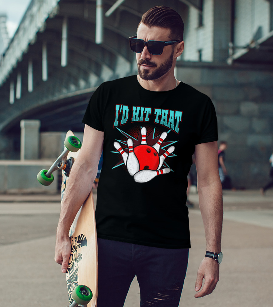 I'd Hit That Bowling Ball Striking Pins T-Shirt