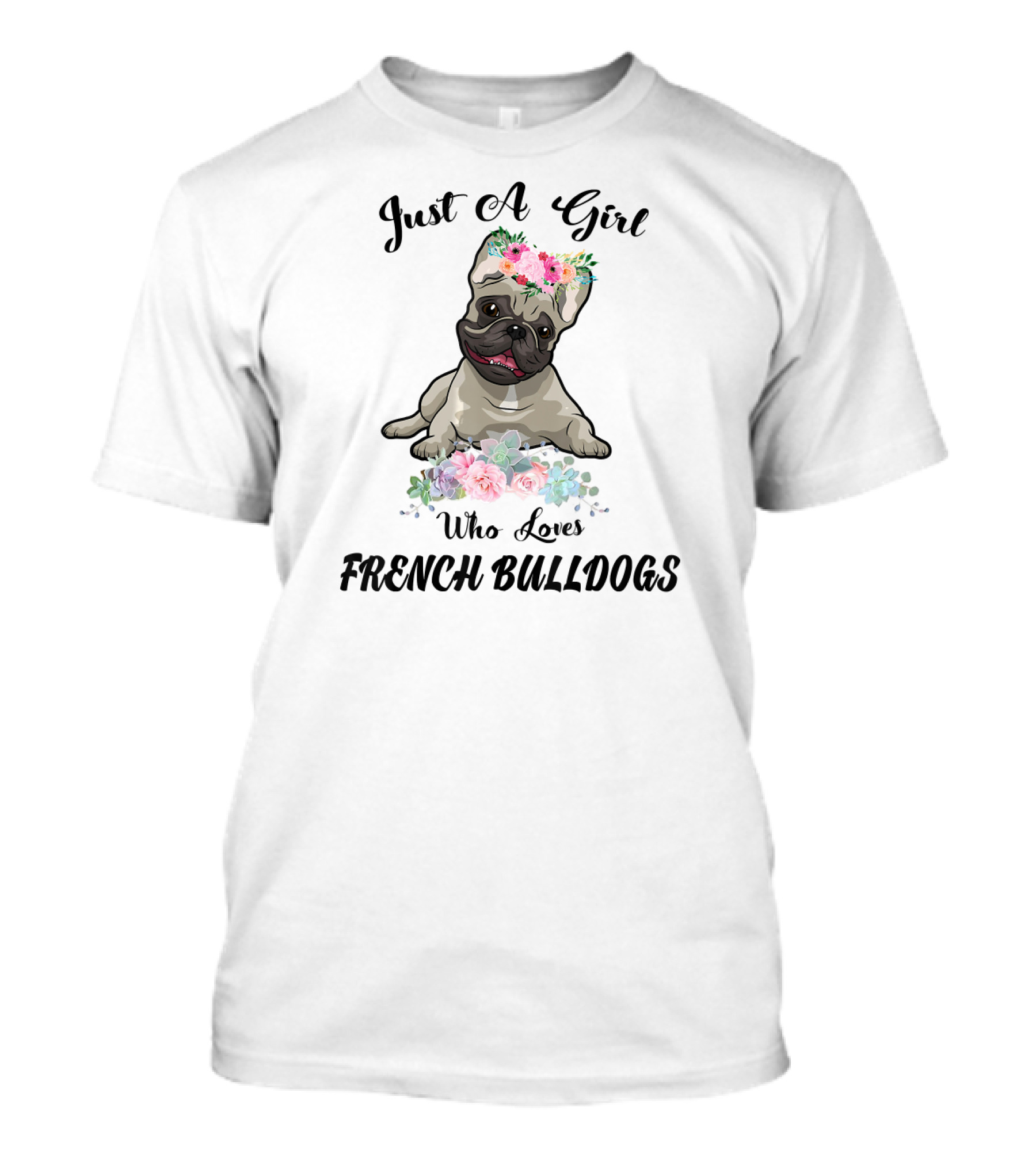Just A Girl Who Loves French Bulldogs With Floral Frenchie T-Shirt