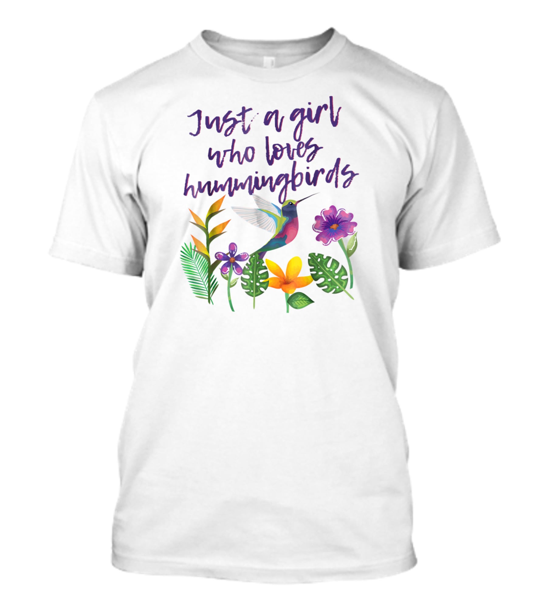 Just A Girl Who Loves Hummingbirds Surrounded By Colorful Flowers And Leaves T-Shirt