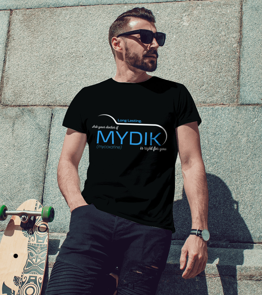 Long Lasting Ask Your Doctor If MYDIK Mycoxatine Is Right For You T-Shirt