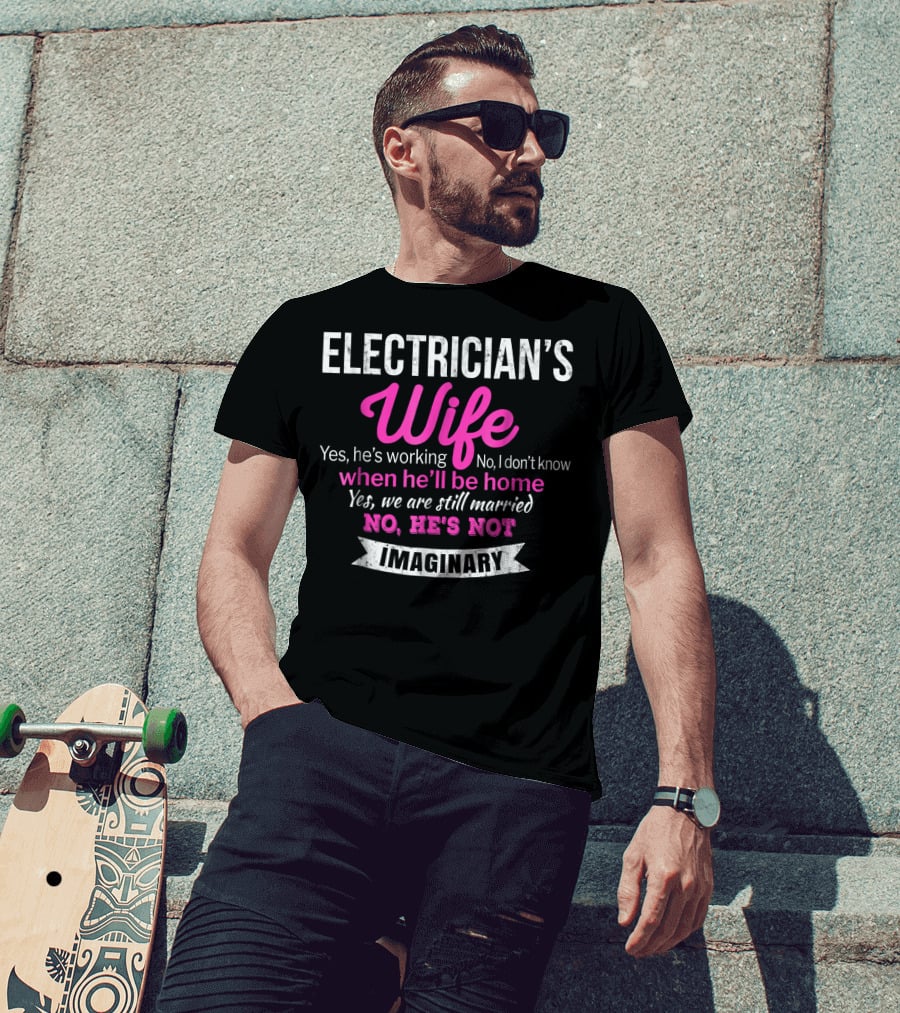 Electrician's Wife Yes He's Working No He's Not Imaginary Funny Wedding T-Shirt