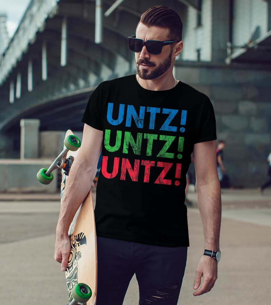 UNTZ UNTZ UNTZ Electronic Dance Music Techno Rave EDM Festi T-Shirt