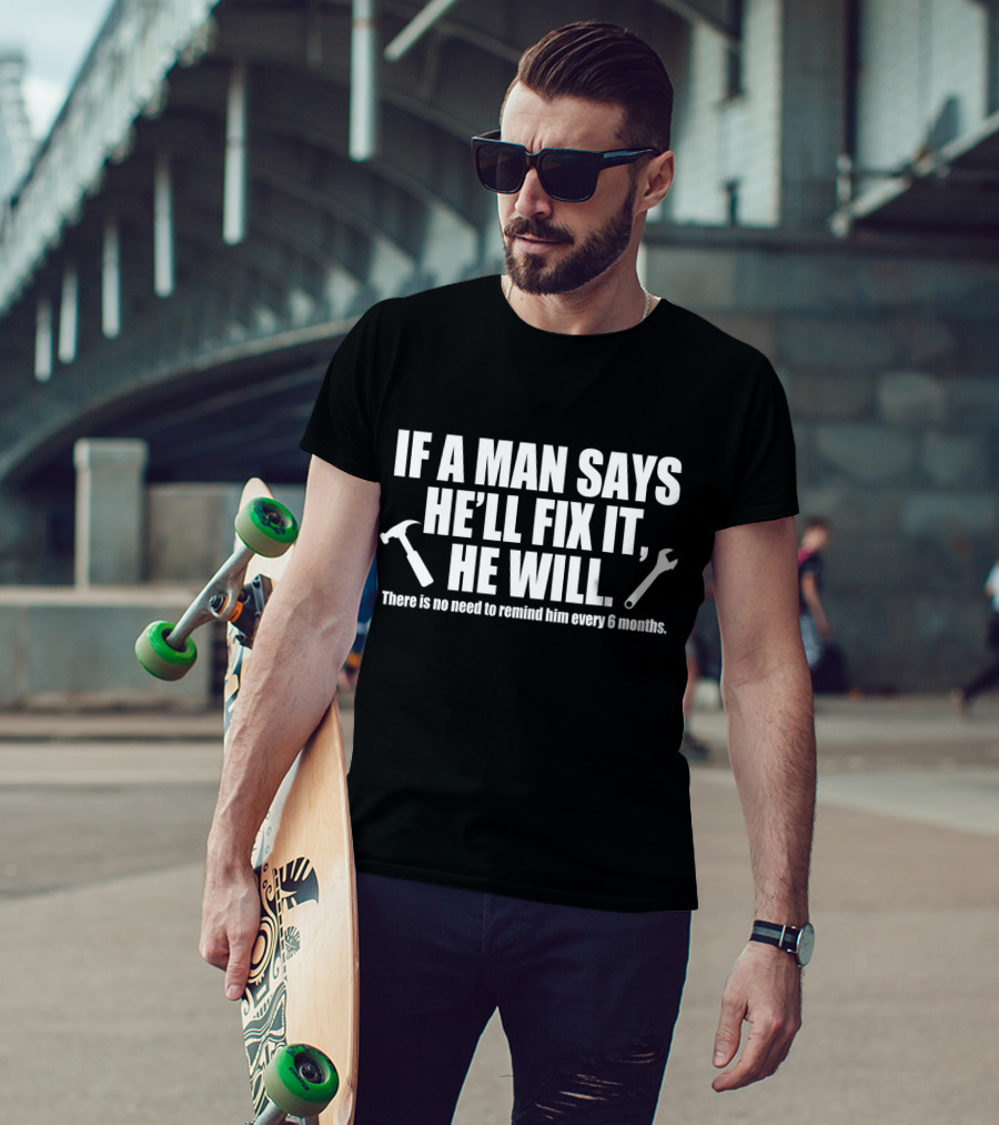 If A Man Says He’ll Fix It He Will Funny Handyman Quote Hammer Wrench T-Shirt