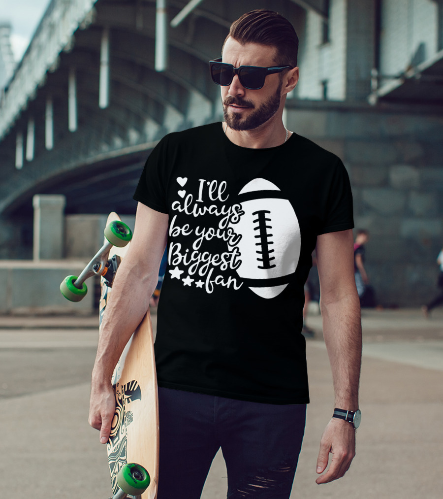 I'll Always Be Your Biggest Fan Football Hearts And Stars T-Shirt