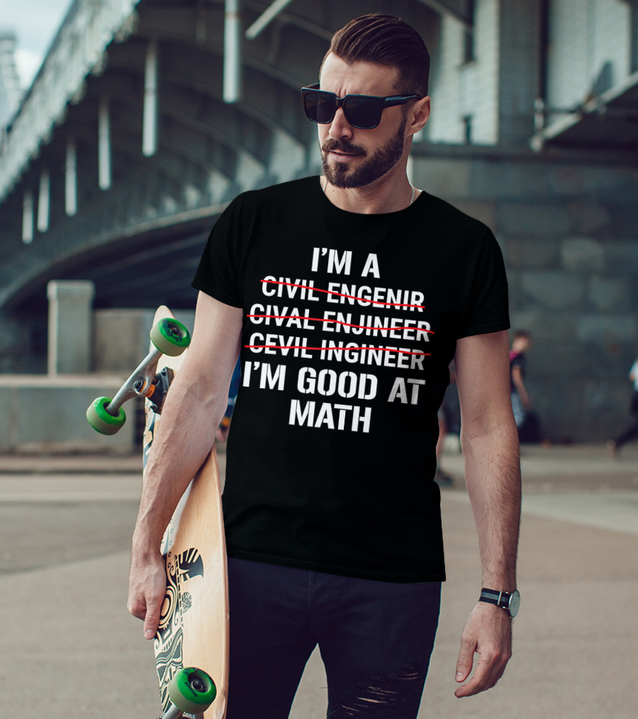I'm A Civil Engineer I'm Good At Math Engenir Enjineer Ingineer T-Shirt