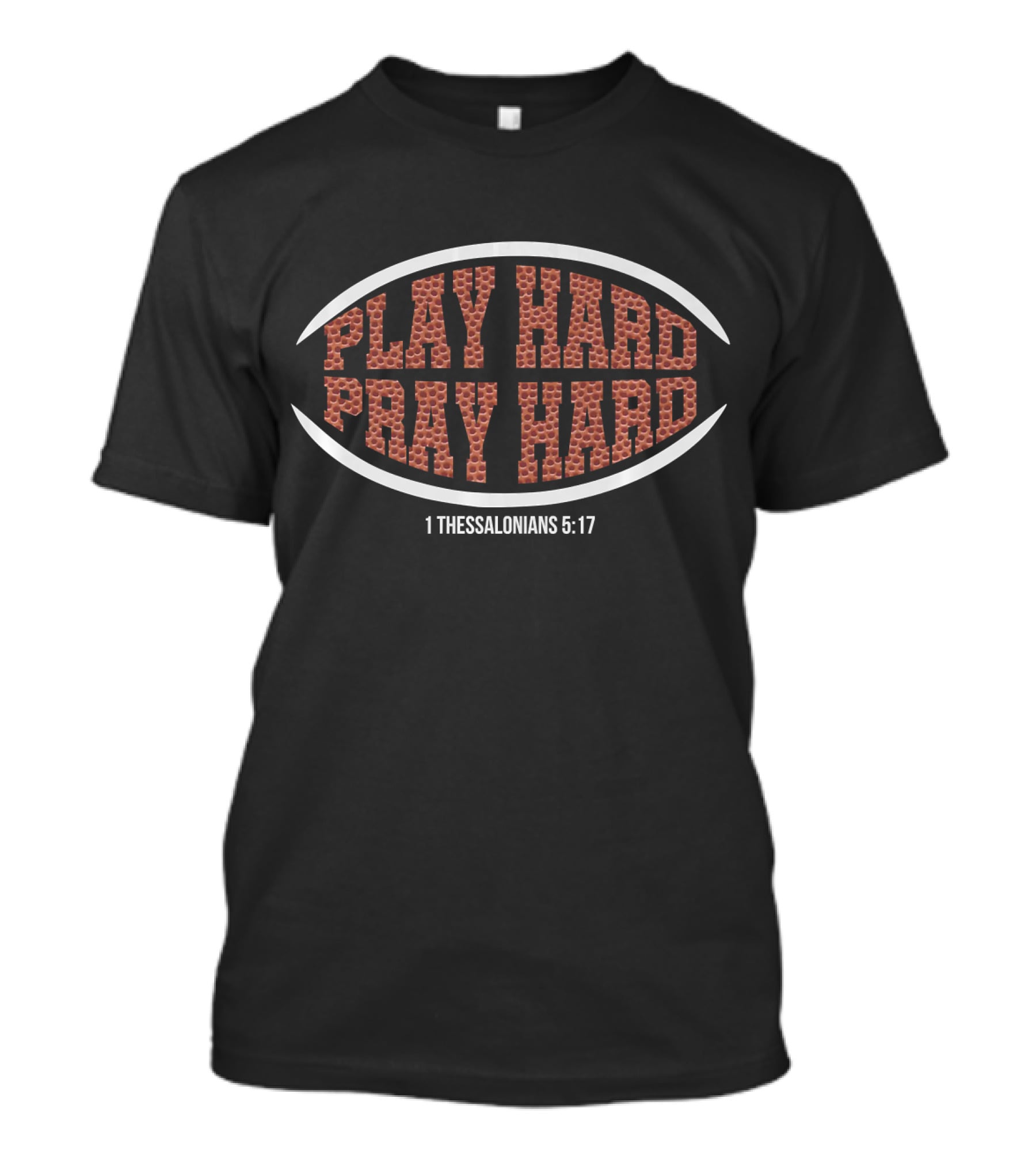 Play Hard Pray Hard Christian Football 1 Thessalonians 5:17 T-Shirt