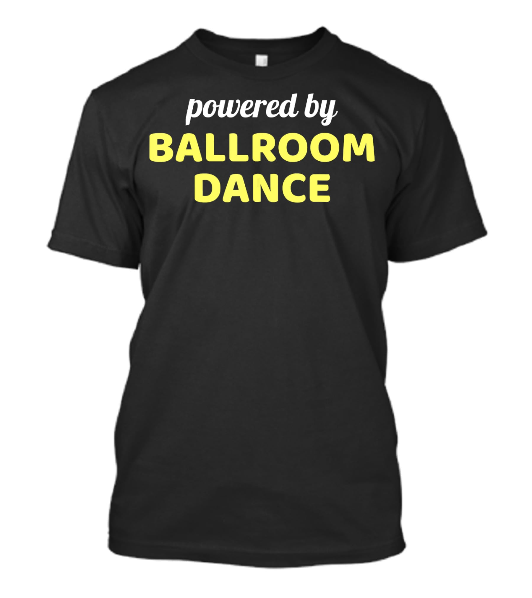 Powered By Ballroom Dance Dancing Dance Co T-Shirt
