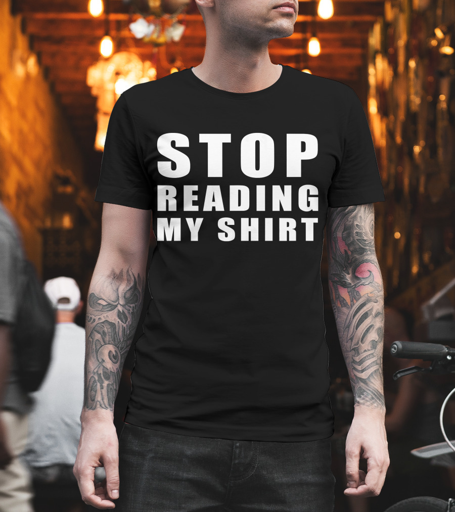 STOP READING MY T-Shirt