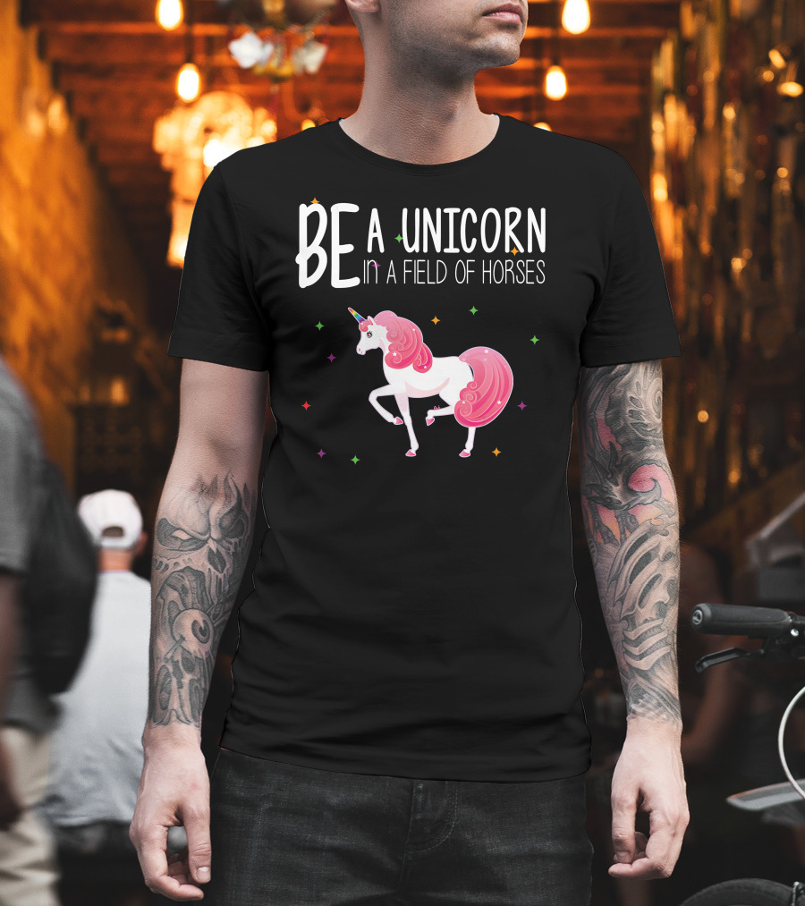 BE A UNICORN IN A FIELD OF HORSES Colorful Unicorn and Stars T-Shirt