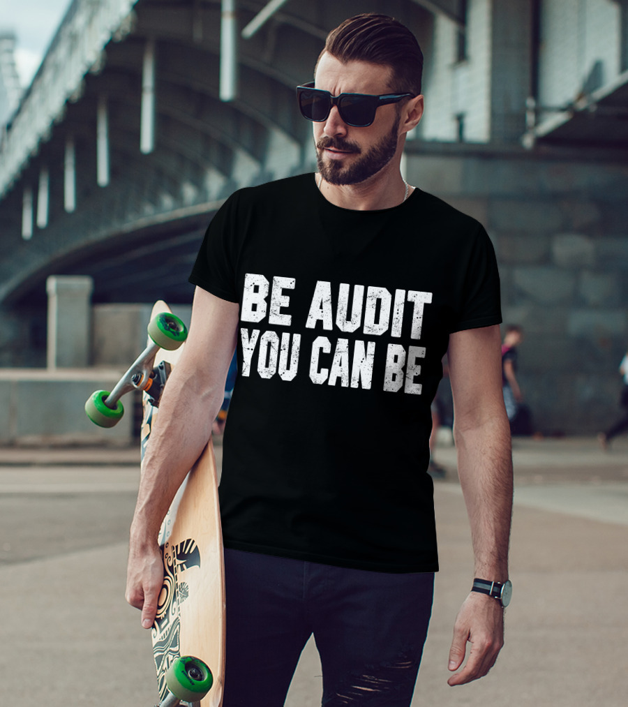 Be Audit You Can Be Accounting Fun T-Shirt