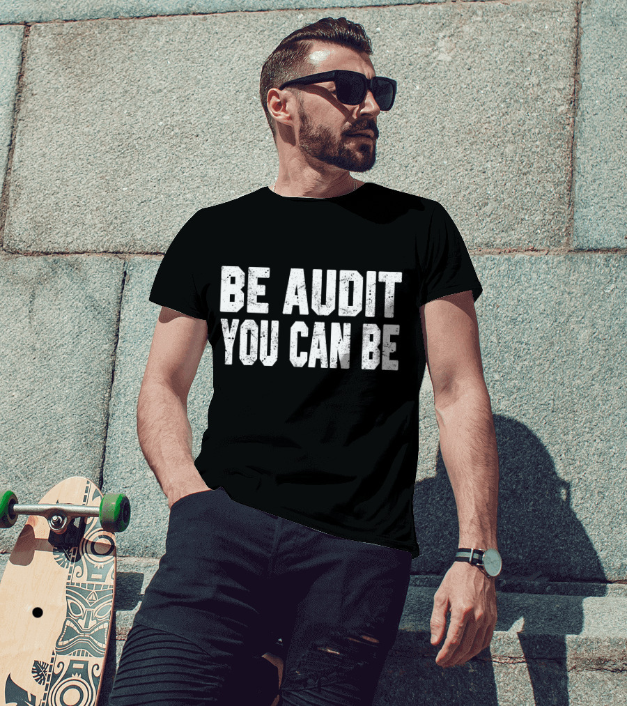 Be Audit You Can Be Accounting Fun T-Shirt