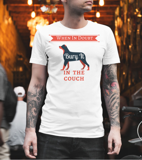 When In Doubt Bury It In The Couch Dog T-Shirt When In Doubt Bury It In The Couch Dog T-Shirt