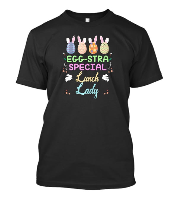 Eggstra Special Lunch Lady With Easter Bunny Eggs T-Shirt