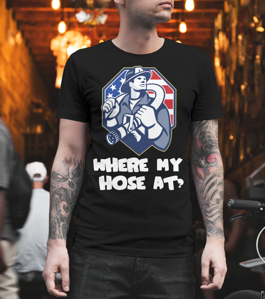 American Firefighter Where My Hose at? Flag Background T-Shirt