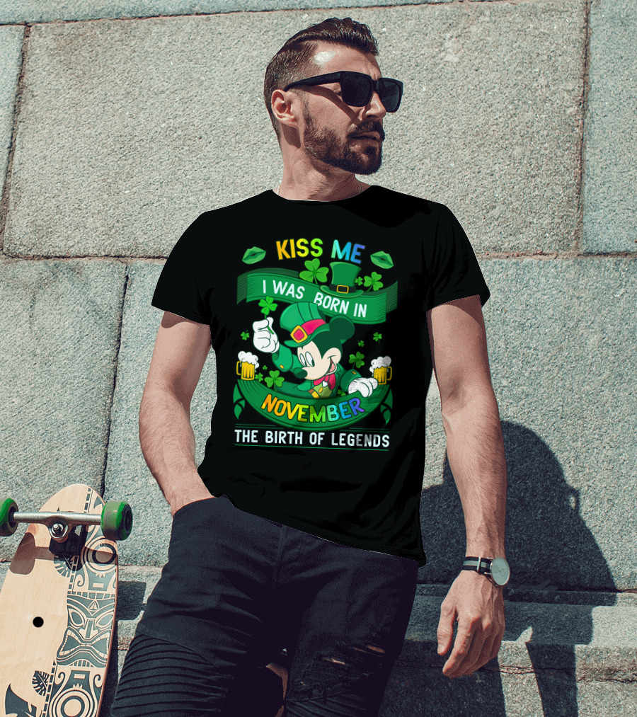 Kiss Me I Was Born In November The Birth Of Legends T-Shirt